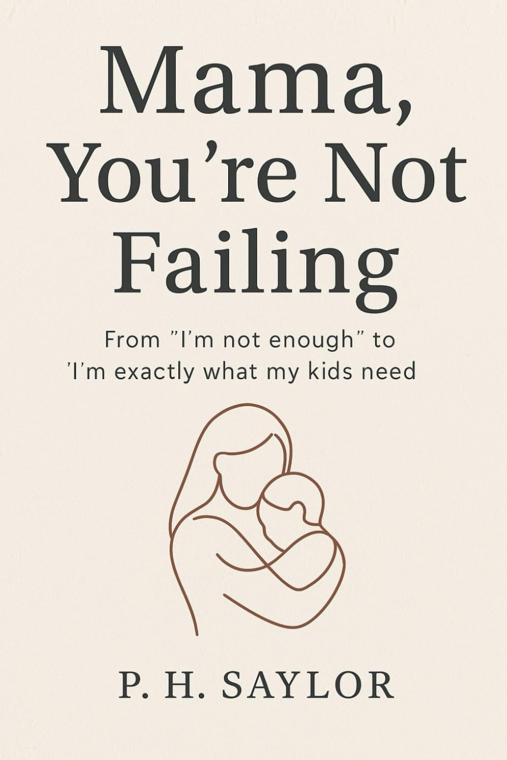 Mama, You’re Not Failing: From “I’m not enough” to “I’m exactly what my kids need”