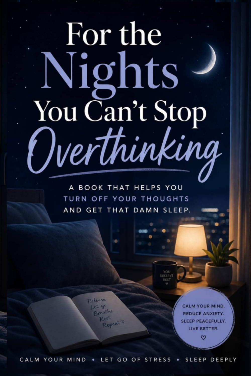 For the Nights You Can’t Stop Overthinking: Calm Your Mind, Reduce Anxiety & Fall Asleep Faster Without Overthinking