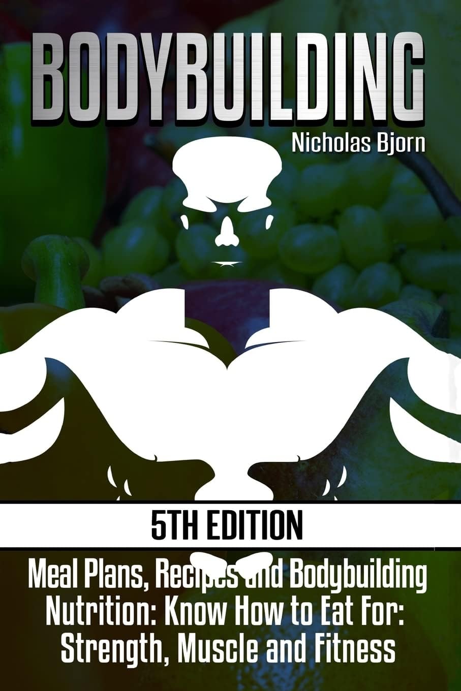 Bodybuilding: Meal Plans, Recipes and Bodybuilding Nutrition: Know How to Eat...