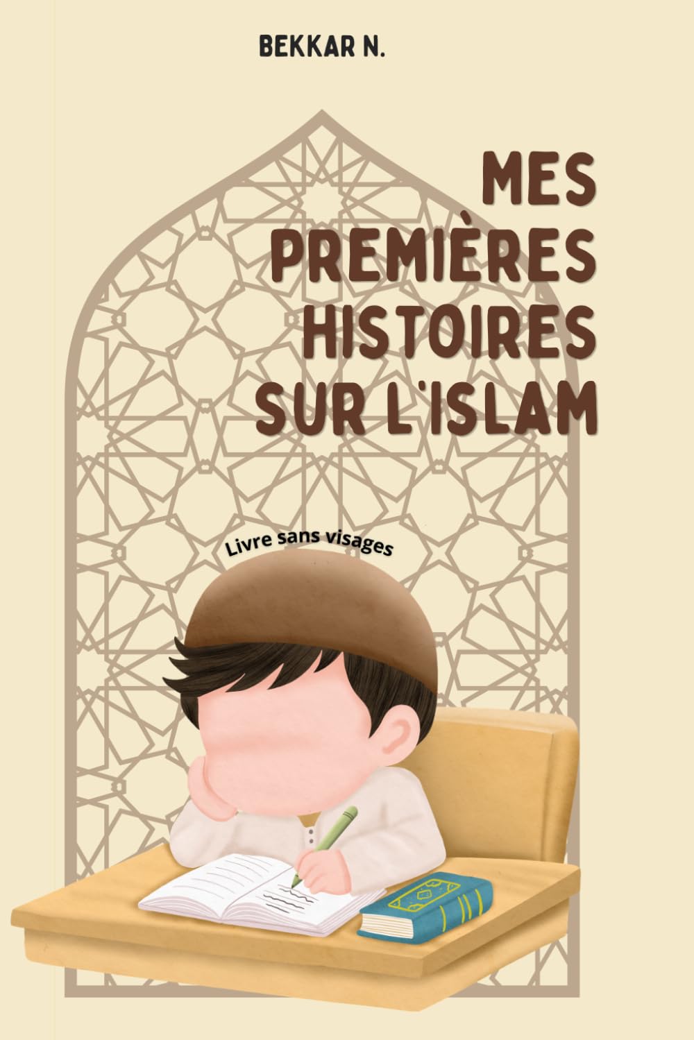 Mes Premières Histoires sur l'Islam - Histoires simples et courtes: Récits éducatifs sur la bonté, la patience et la sagesse (5 - 10 ans) - Illustrations sans représentations