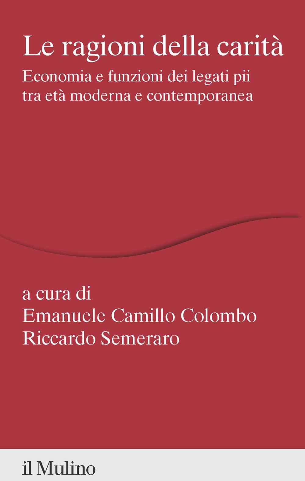 Le Ragioni Della Carità. Economia E Funzioni Dei Legati Pii Tra Età Moderna E Contemporanea - 4