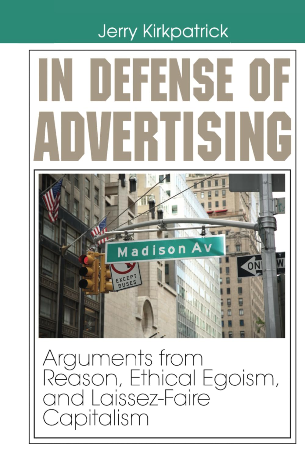 In Defense of Advertising: Arguments from Reason, Ethical Egoism, and Laissez-Faire Capitalism