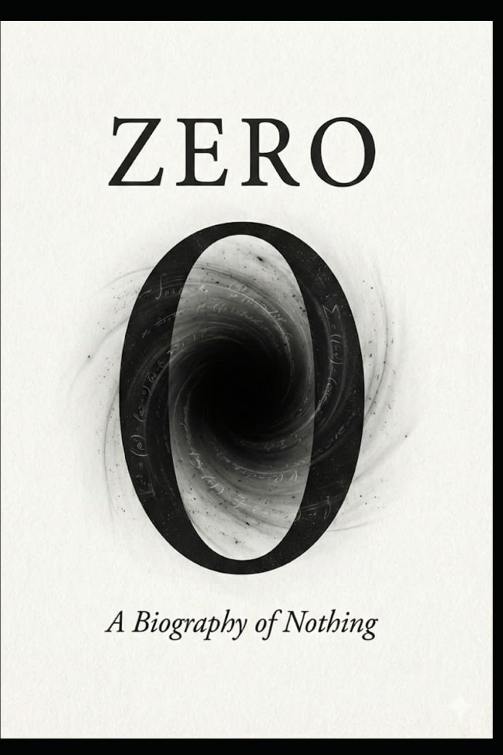Zero A Biography of Nothing: The History, Science, and Soul of the Void