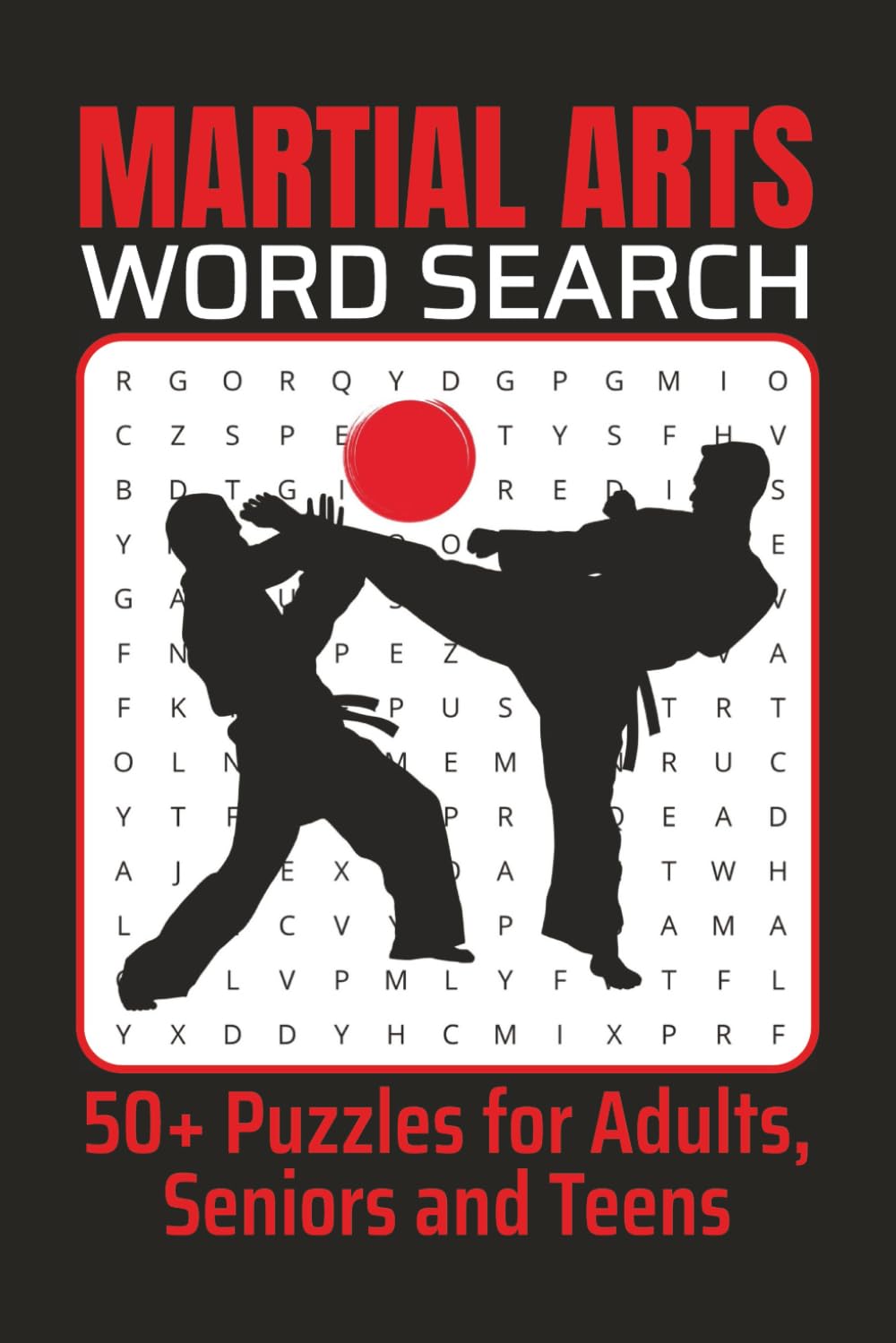 Martial Arts Word Search Puzzle Book: Word Searches About Karate, Taekwondo, Judo, Jiu-Jitsu, Kung Fu, Boxing, MMA, and More for Adults, Seniors & Teens | 6x9 Inches, 50+ Puzzles