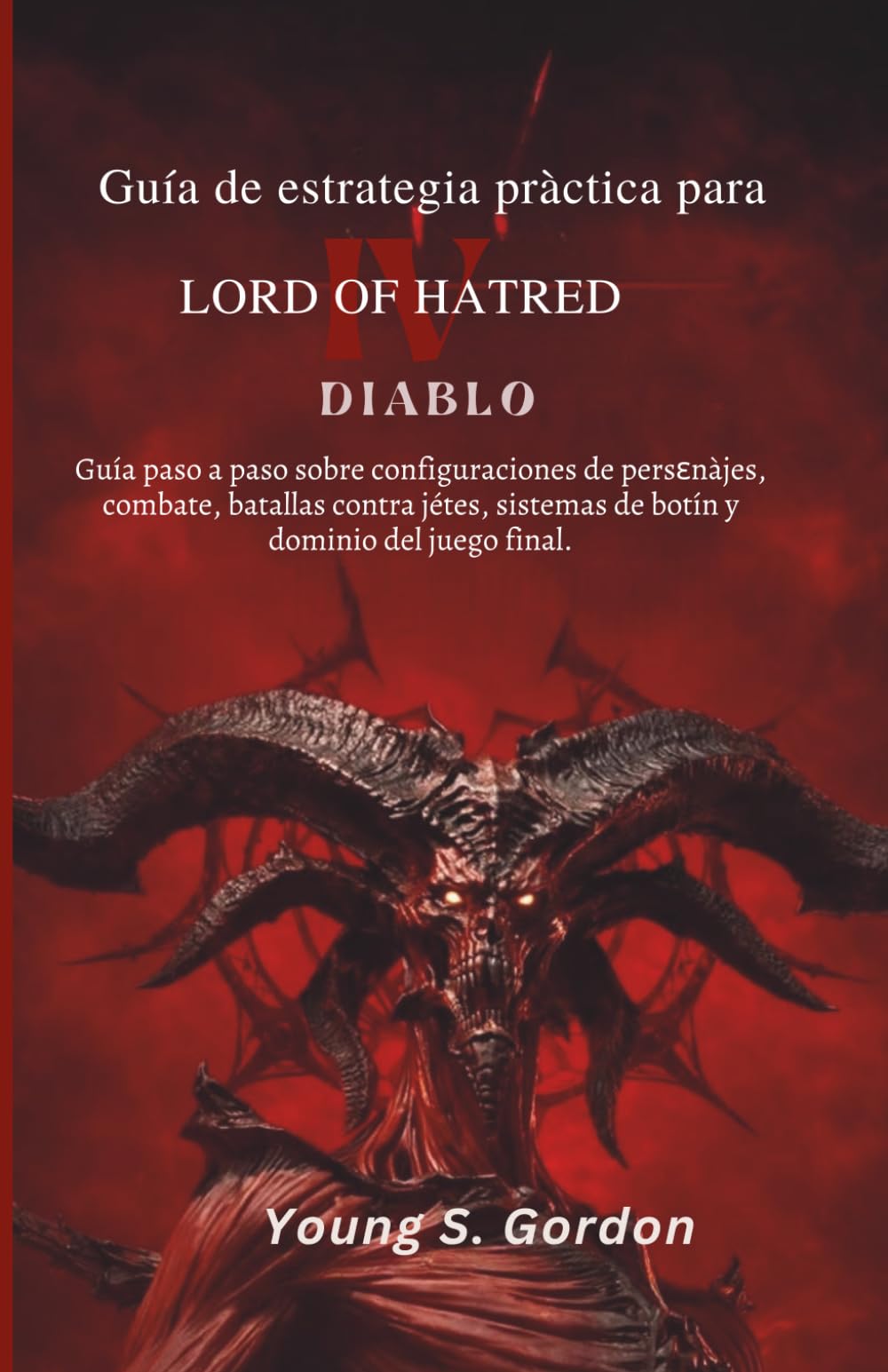 Guía de estrategia práctica para Diablo IV Lord of Hatred: Guía paso a paso sobre configuraciones de personajes, combate, batallas contra jefes, sistemas de botín y dominio del juego final.