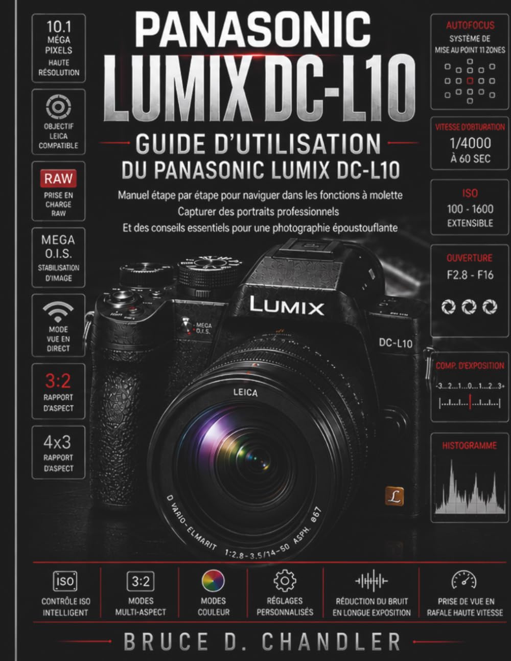 Guide d'utilisation du Panasonic Lumix DC-L10: Un guide étape par étape pour maîtriser les fonctions de l'appareil, réaliser des portraits ... essentiels pour des photos exceptionnelles.