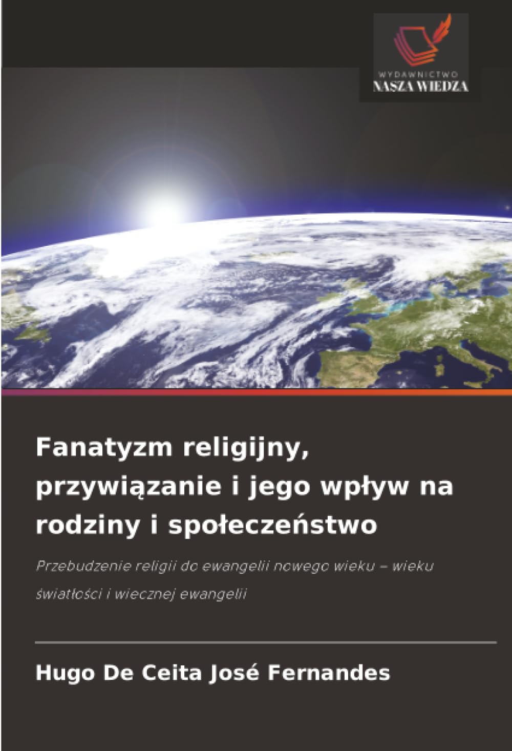 Fanatyzm religijny, przywiązanie i jego wplyw na rodziny i spoleczeństwo: Przebudzenie religii do ewangelii nowego wieku - wieku ¿wiat¿o¿ci i wiecznej ewangelii