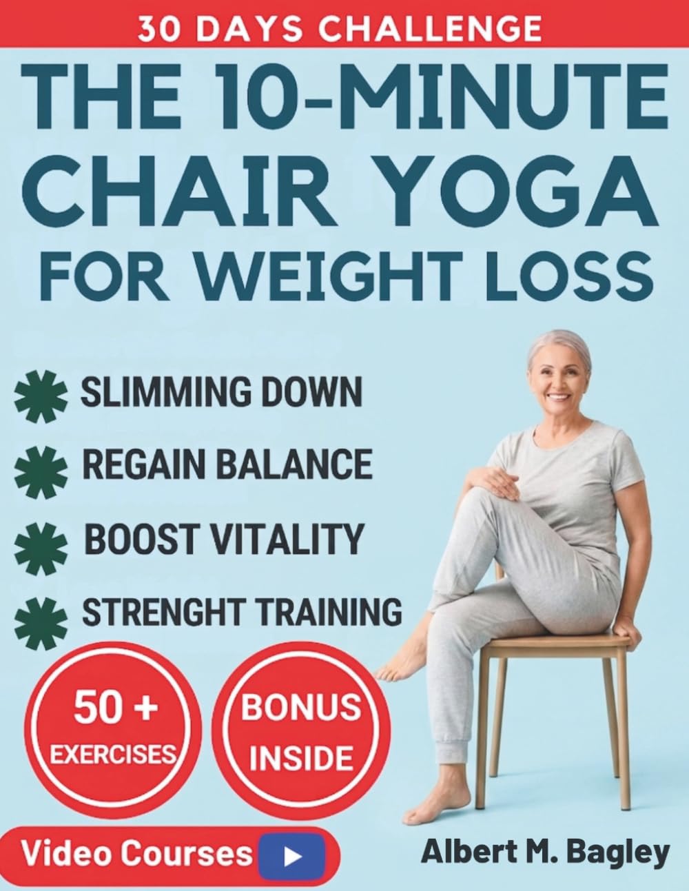 THE 10-MINUTE CHAIR YOGA FOR WEIGHT LOSS: Discover Simple Seated Exercises to Shed Pounds, Build Strength, Increase Flexibility & Feel Energized Every Day