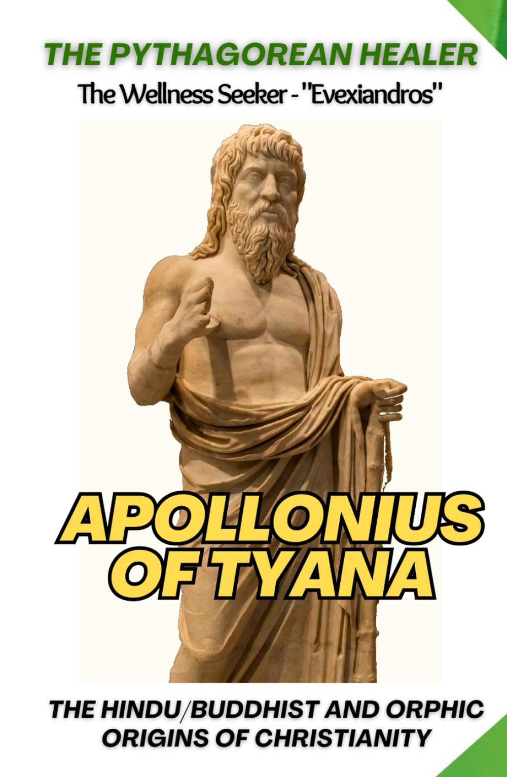 Apollonius of Tyana: The Pythagorean Healer - Mysticism & Spiritual Teachings: The Hindu / Buddhist and Orphic Origins of Christianity