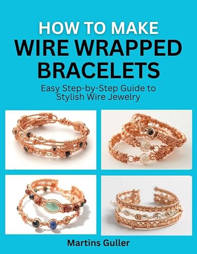 How to make Wire Wrapped Bracelets : Easy Step by Step Guide to Stylish Wire Jewelry