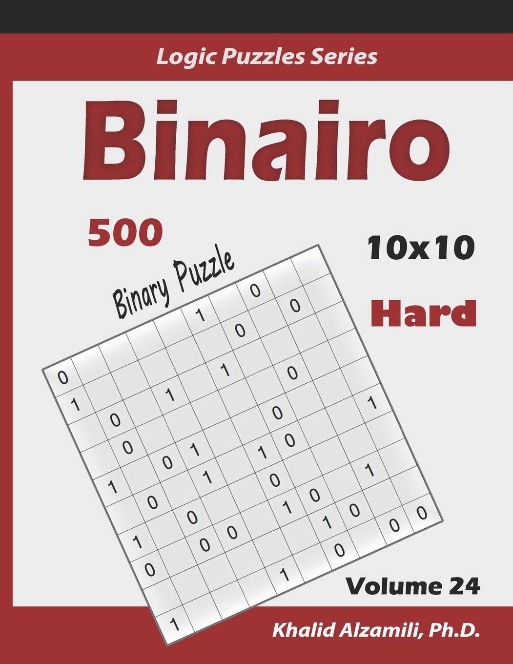 Binairo (Binary Puzzle): 500 Hard Logic Puzzles (10x10): 24 (Logic Puzzles Series)
