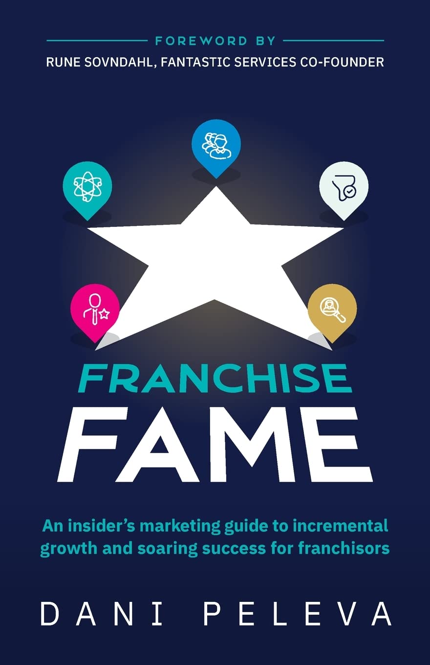 Franchise Fame: An insider’s marketing guide to incremental growth and soaring success for franchisors
