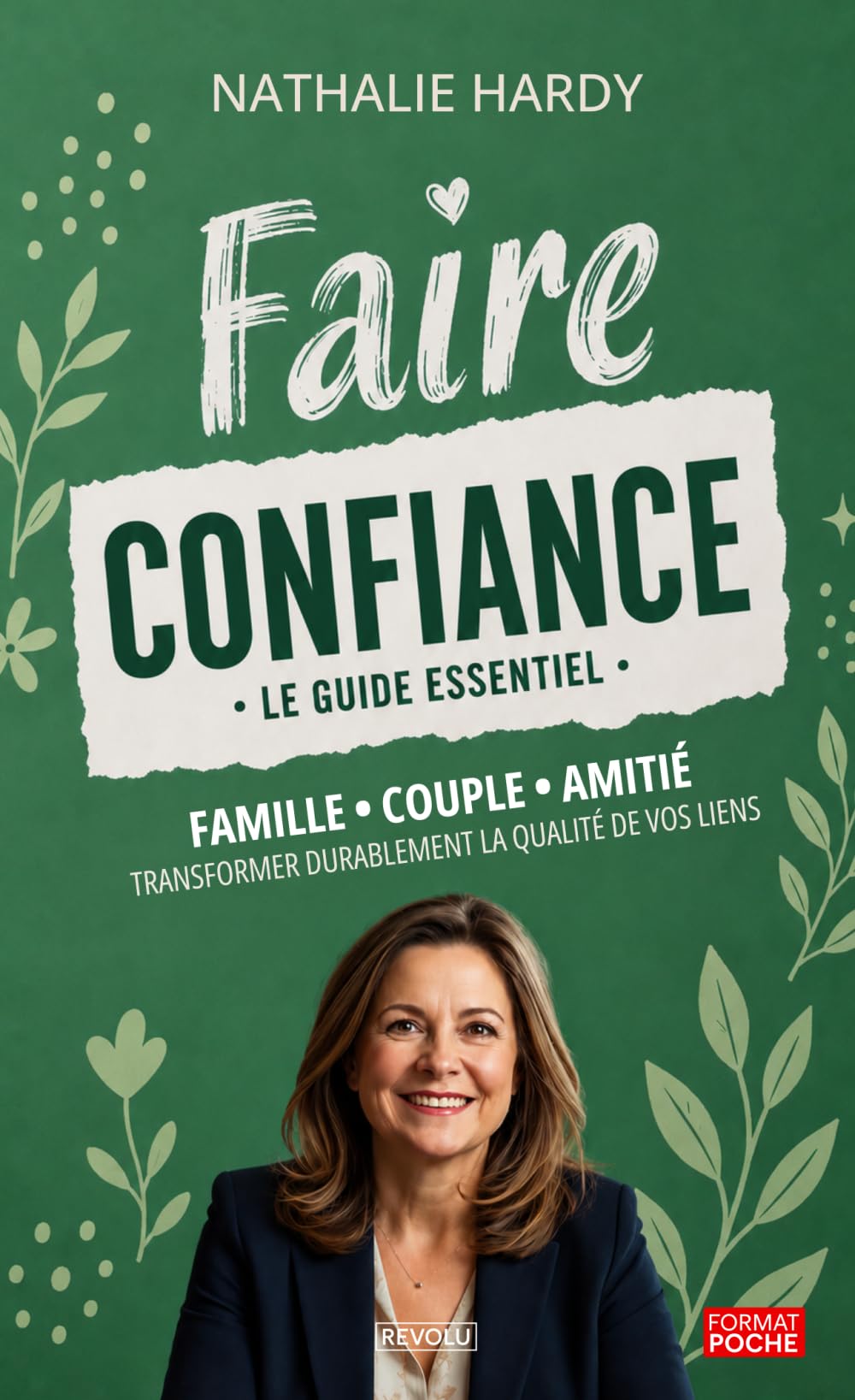Faire confiance - Le guide essentiel: Famille, couple, amitié : transformer durablement la qualité de vos liens