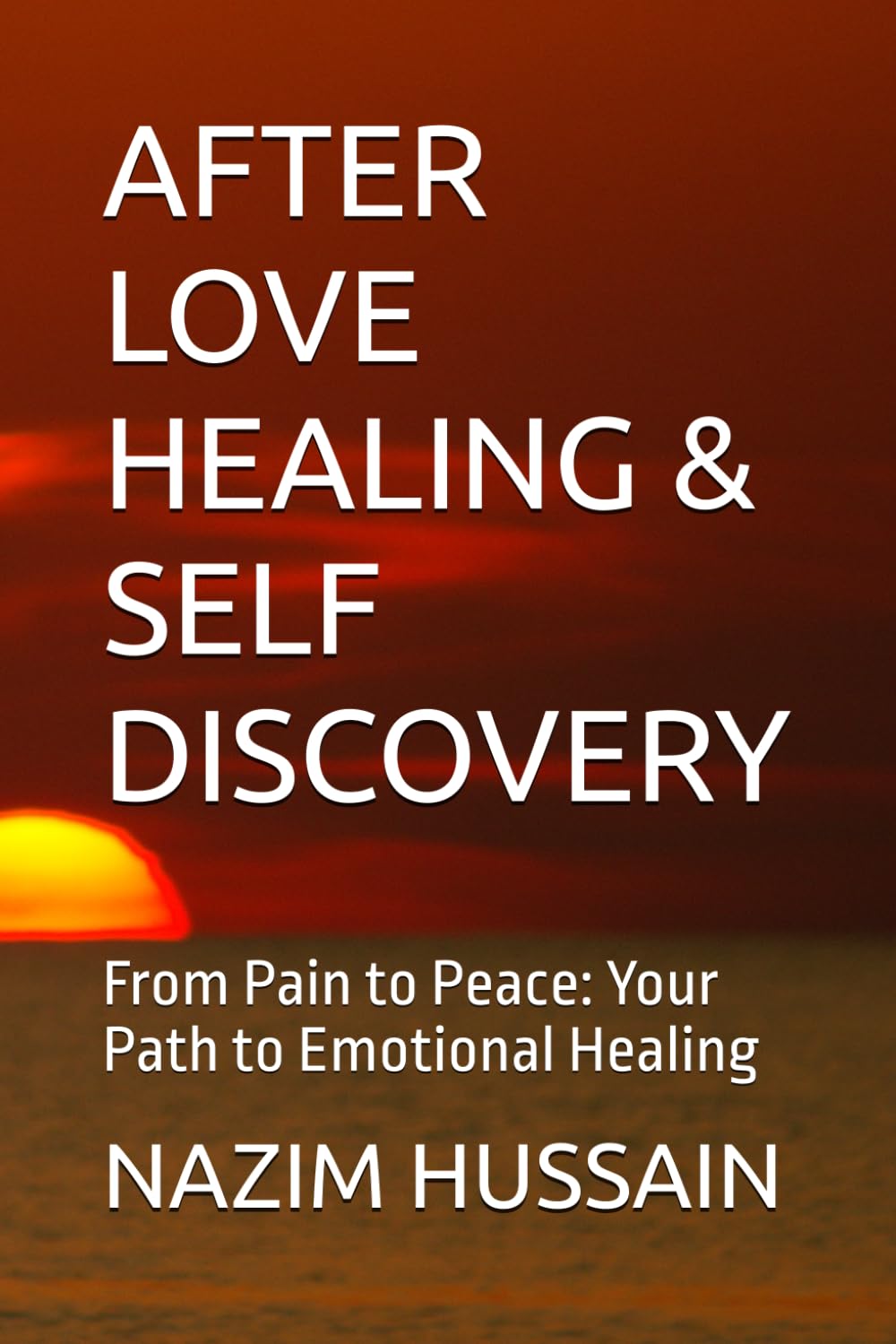 AFTER LOVE HEALING & SELF DISCOVERY: From Pain to Peace: Your Path to Emotional Healing
