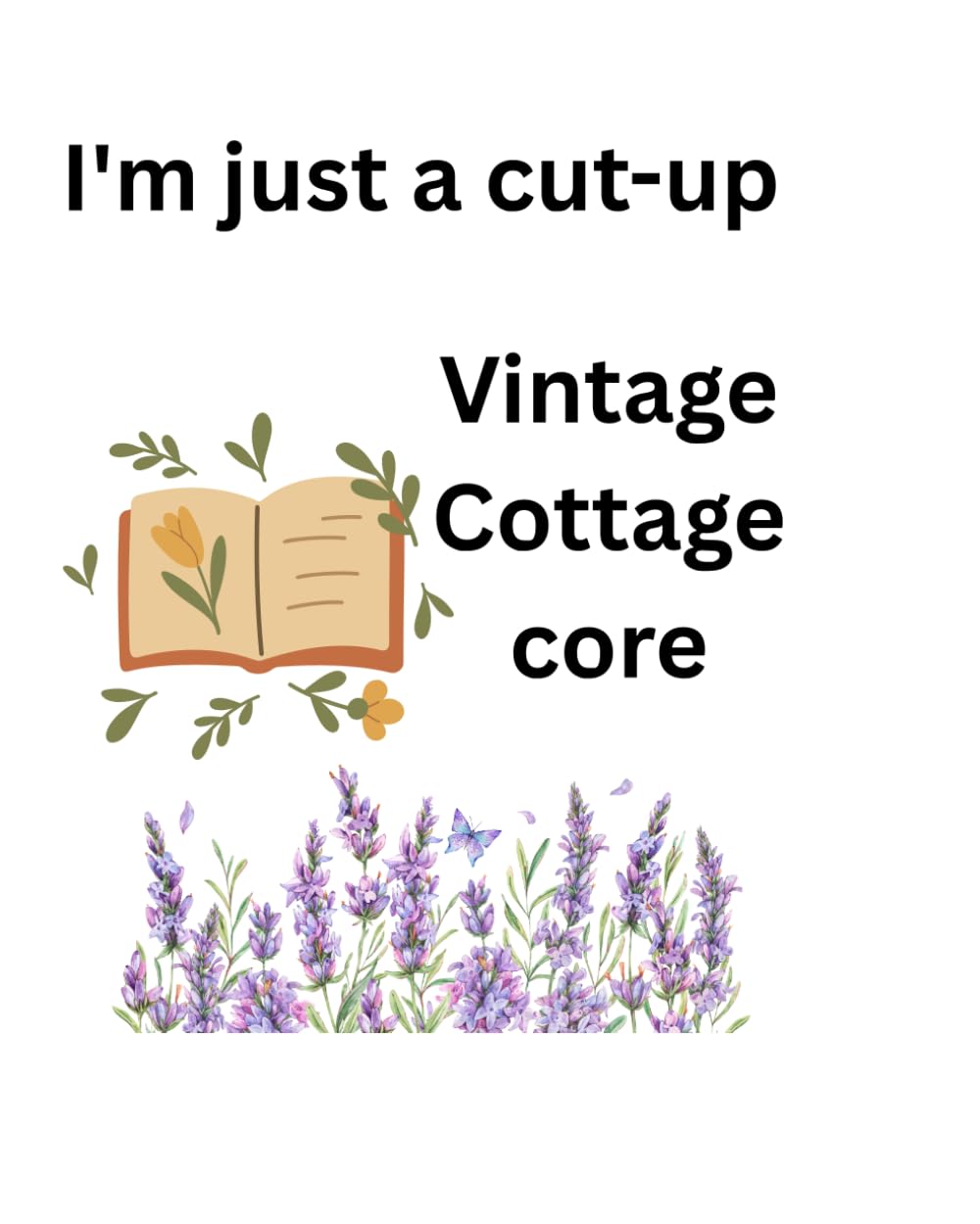 Vintage Cottage core: I'm just a cut-up
