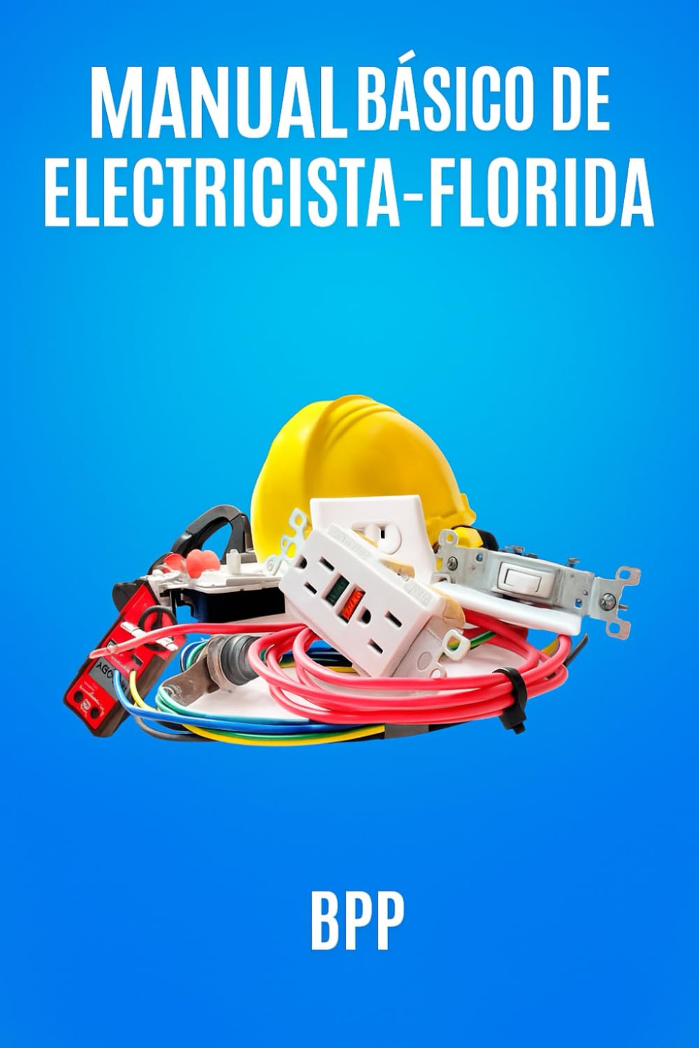 Manual Básico de ELectricista-Florida: Un programa de entrenamiento para principiante o electricista calificado en la industria de la construcción y servicio, del sistema americano
