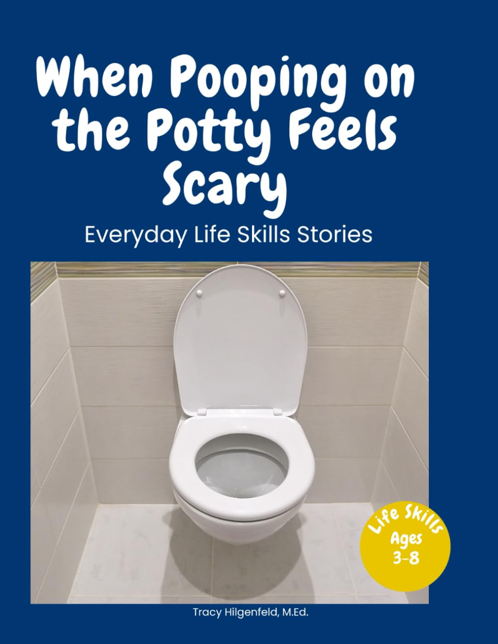 When Pooping on the Potty Feels Scary: A Story About Feeling Safe When Using the Toilet: 1 (Everyday Life Skills Stories)