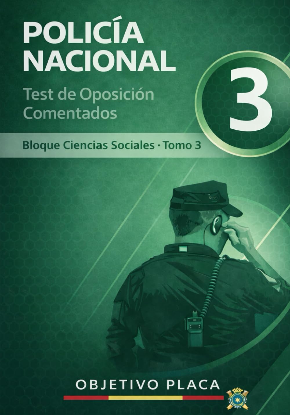 Policía Nacional – Test de Oposición Comentados Bloque Ciencias Sociales · Tomo 3: Policía Nacional – Test de Oposición Comentados: Bloque Ciencias Sociales Tomo 3 (OBJETIVO PLACA)