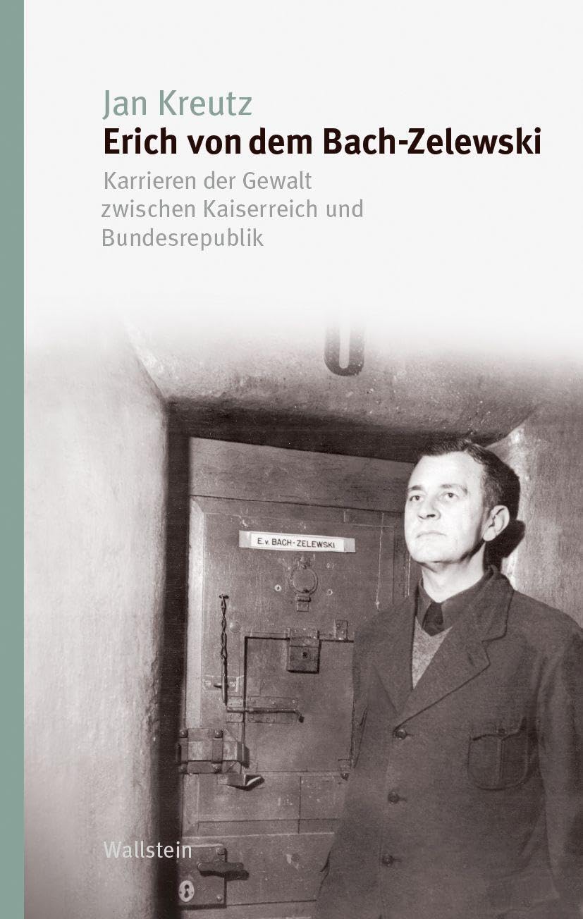 Erich von dem Bach-Zelewski: Karrieren der Gewalt zwischen Kaiserreich und Bundesrepublik (Studien zur Geschichte und Wirkung des Holocaust)