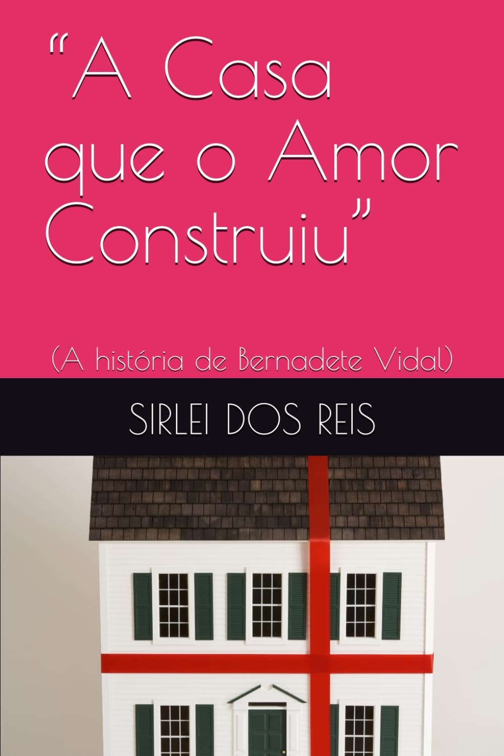 “A Casa que o Amor Construiu”: (A história de Bernadete Vidal)