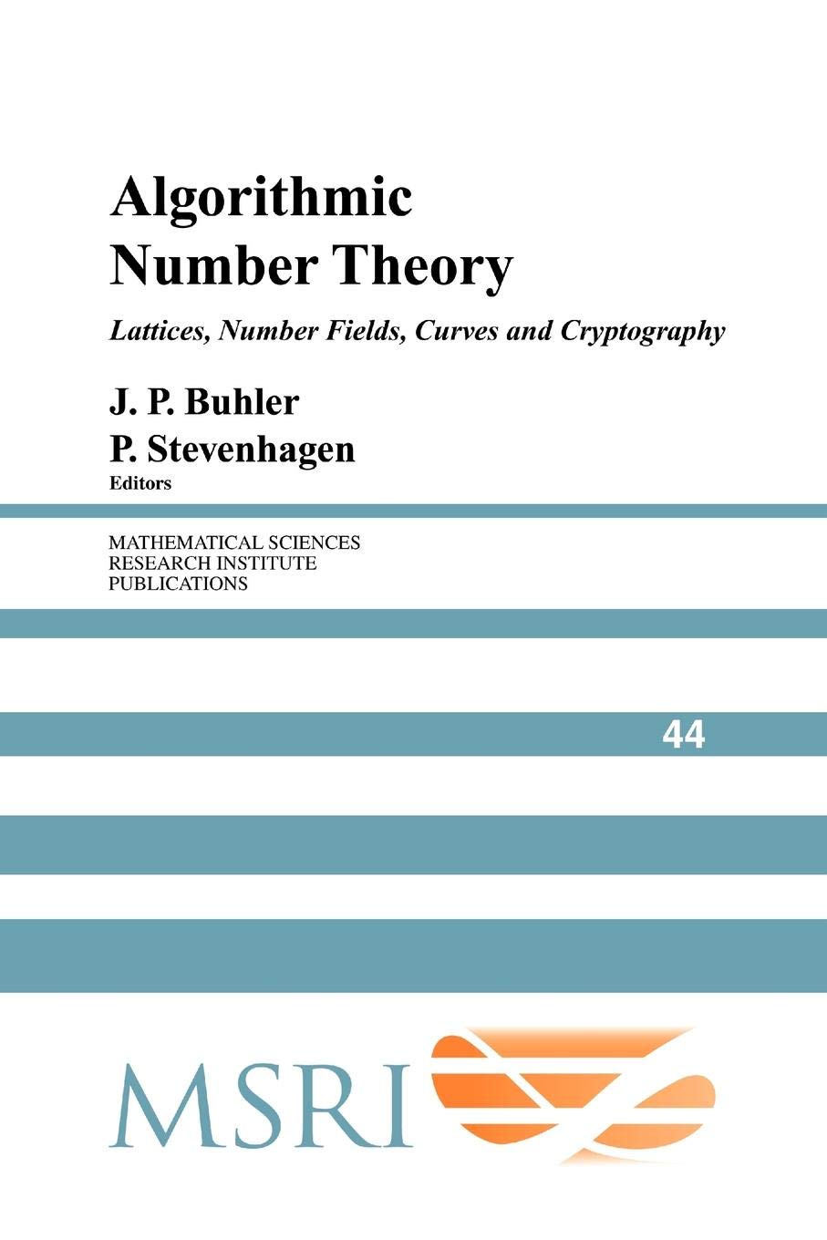 Algorithmic Number Theory: Lattices, Number Fields, Curves and Cryptography: 44 (Mathematical Sciences Research Institute Publications, Series Number 44)