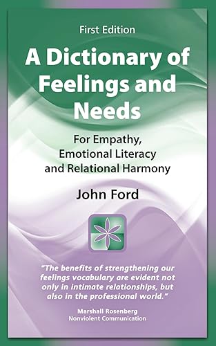 A Dictionary of Feelings and Needs: For Empathy, Emotional Literacy and Relational Harmony