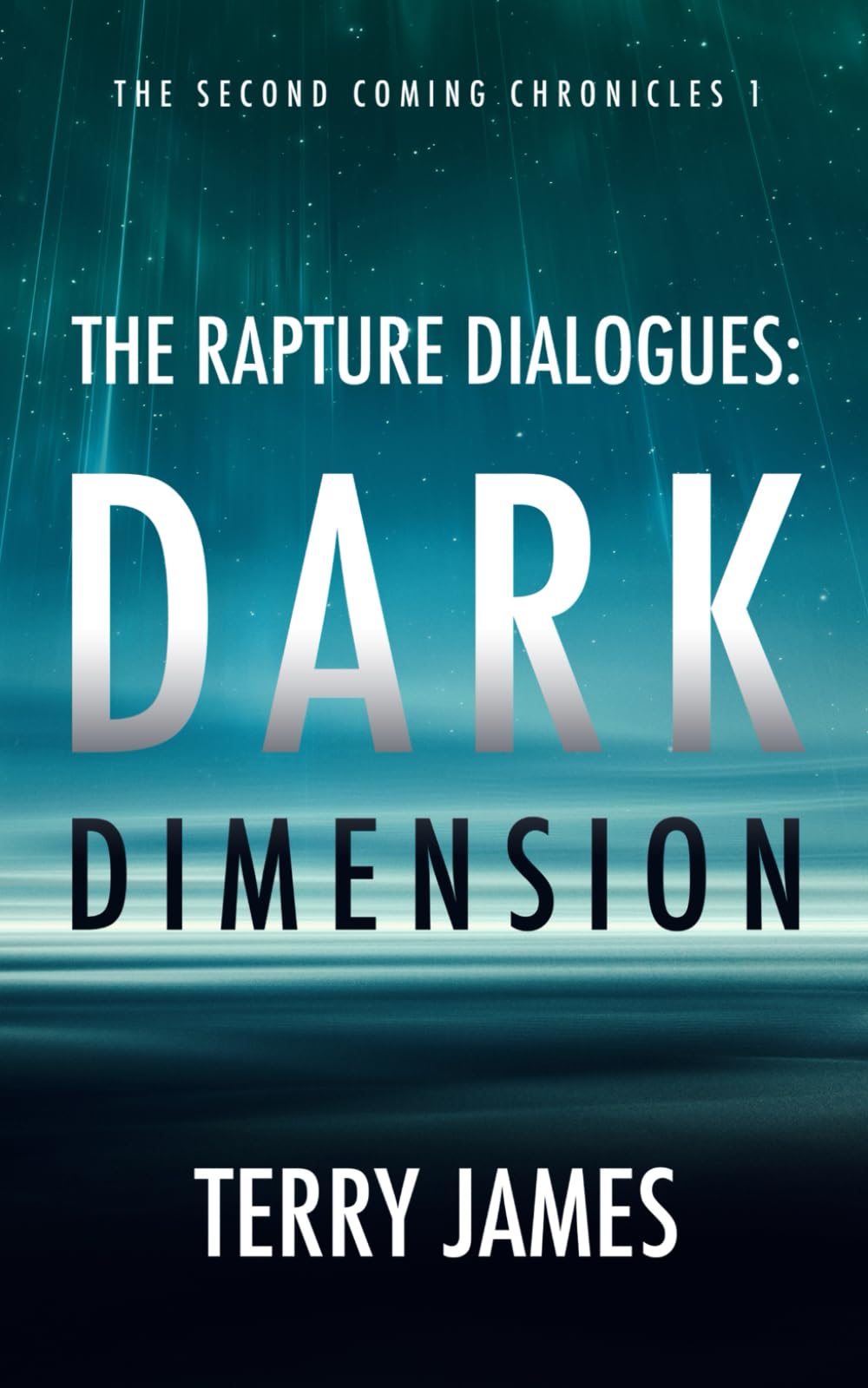 The Rapture Dialogues: Dark Dimension: 1 (Second Coming Chronicles)