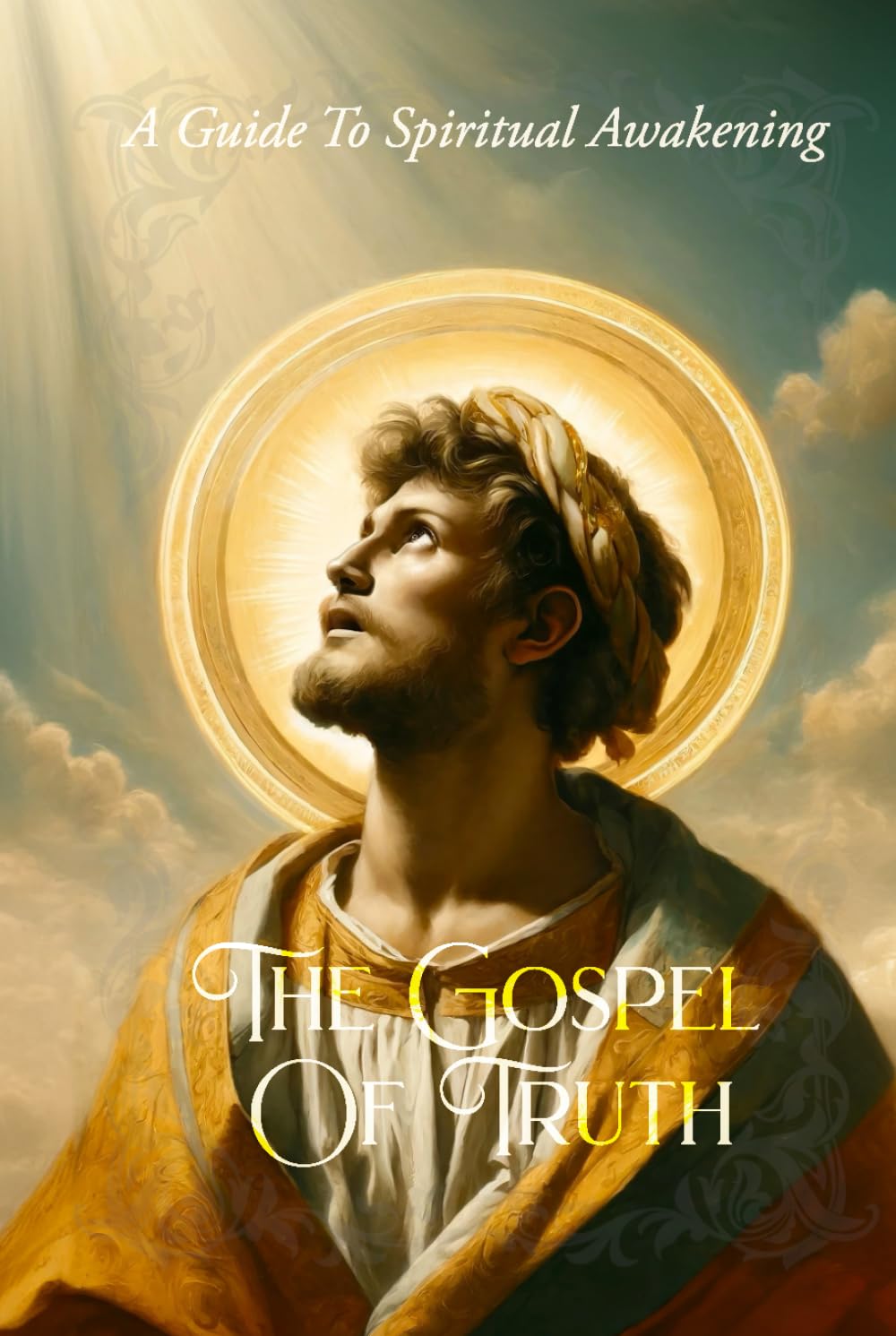 The Gospel Of Truth: A Guide to Spiritual Awakening