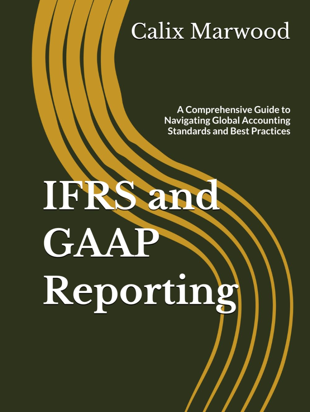 IFRS and GAAP Reporting: A Comprehensive Guide to Navigating Global Accounting Standards and Best Practices