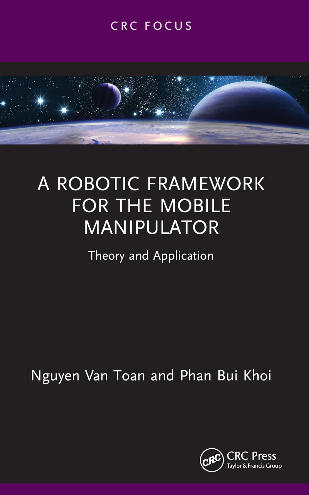 A Robotic Framework for the Mobile Manipulator: Theory and Application (Chapman & Hall/CRC Artificial Intelligence and Robotics Series)