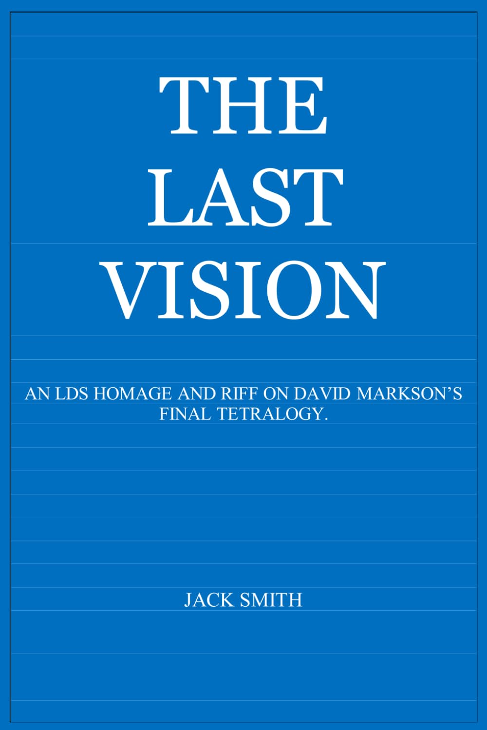 The Last Vision: An LDS Homage and Riff on David Markson's Final Quartet
