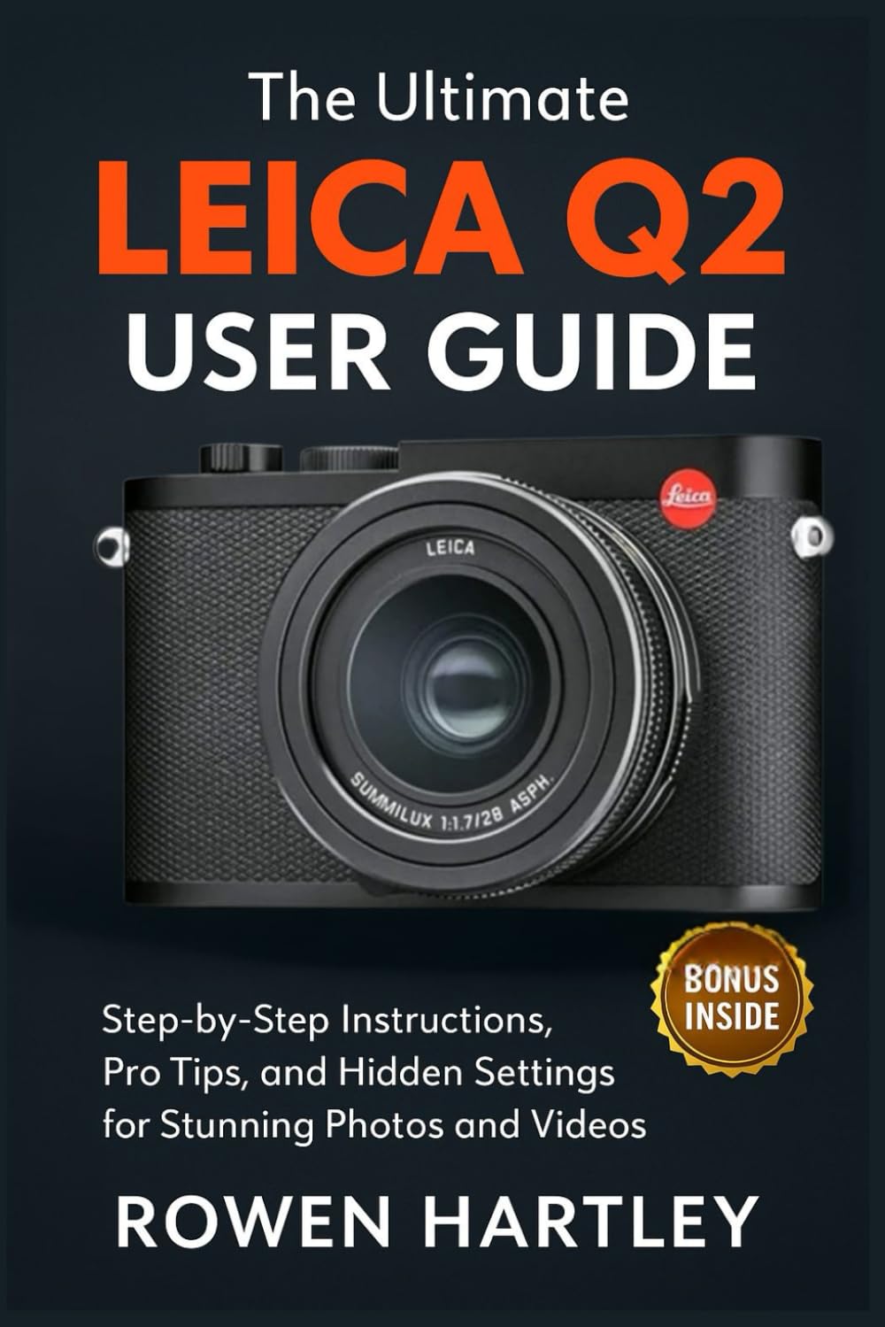 The Ultimate Leica Q2 User Guide: Step-by-Step Instructions, Pro Tips, and Hidden Settings for Stunning Photos and Videos