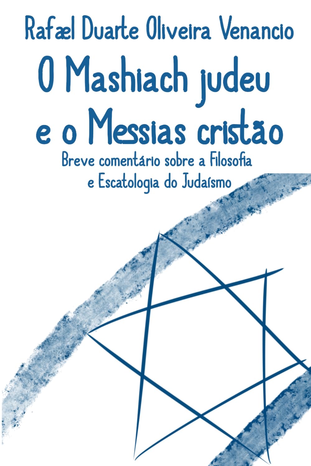 O Mashiach judeu e o Messias cristão: Breve comentário sobre a Filosofia e Escatologia do Judaísmo