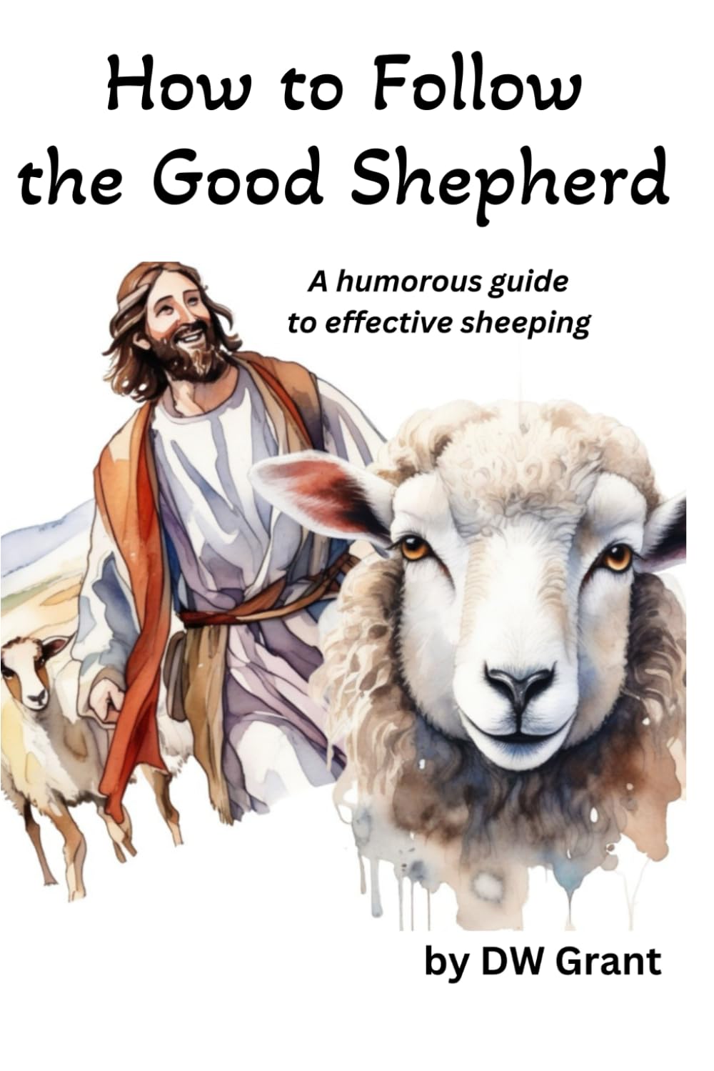 How to Follow the Good Shepherd: A humorous guide to effective sheeping (Spiritual Howtos)