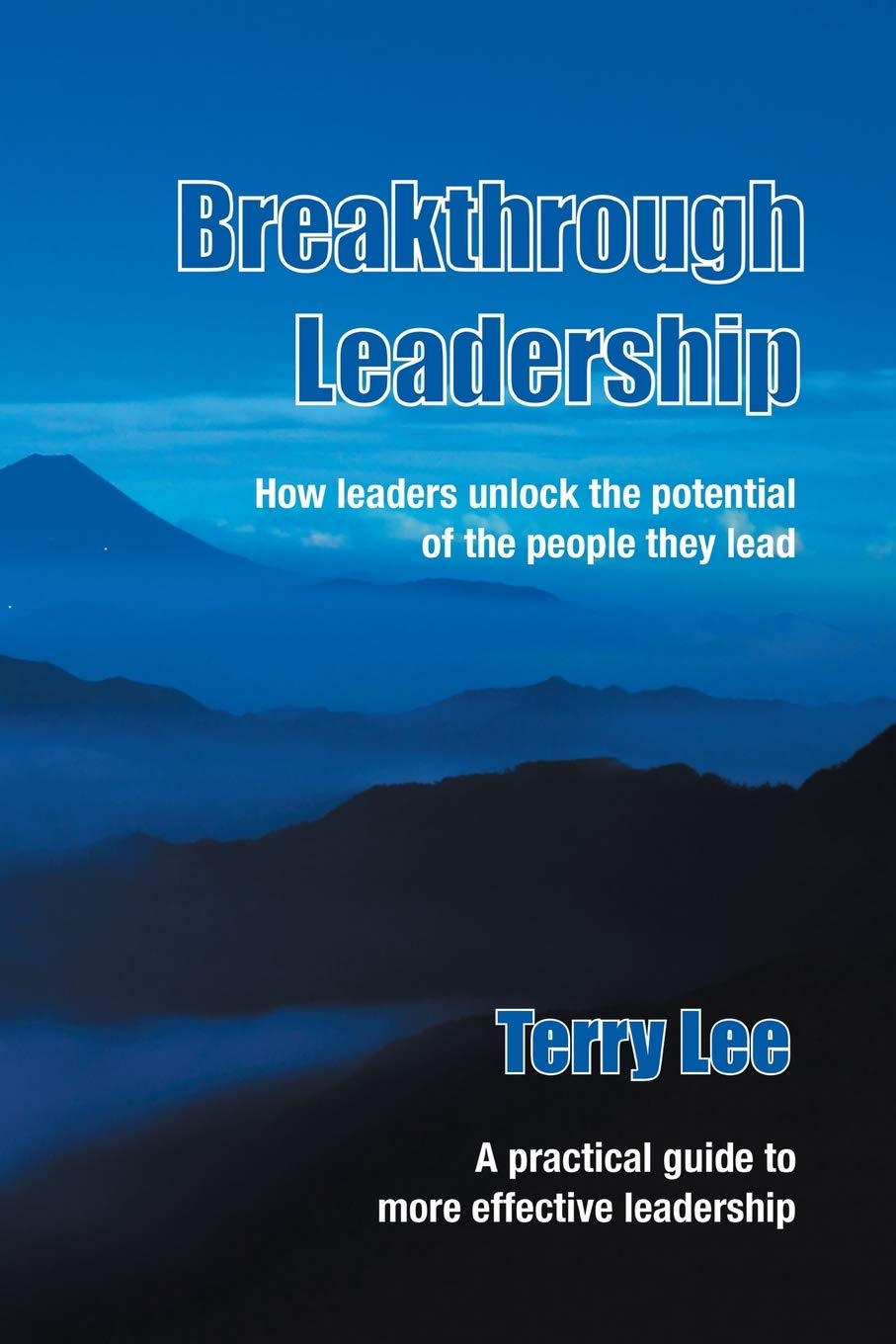 Breakthrough Leadership: How leaders unlock the potential of the people they lead