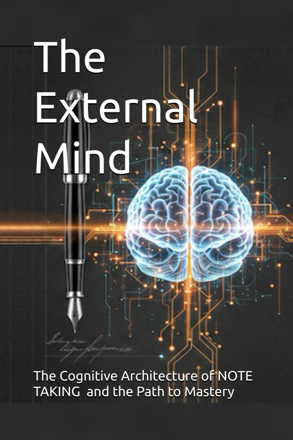 The External Mind: The Cognitive Architecture of Note-Taking and the Path to Mastery
