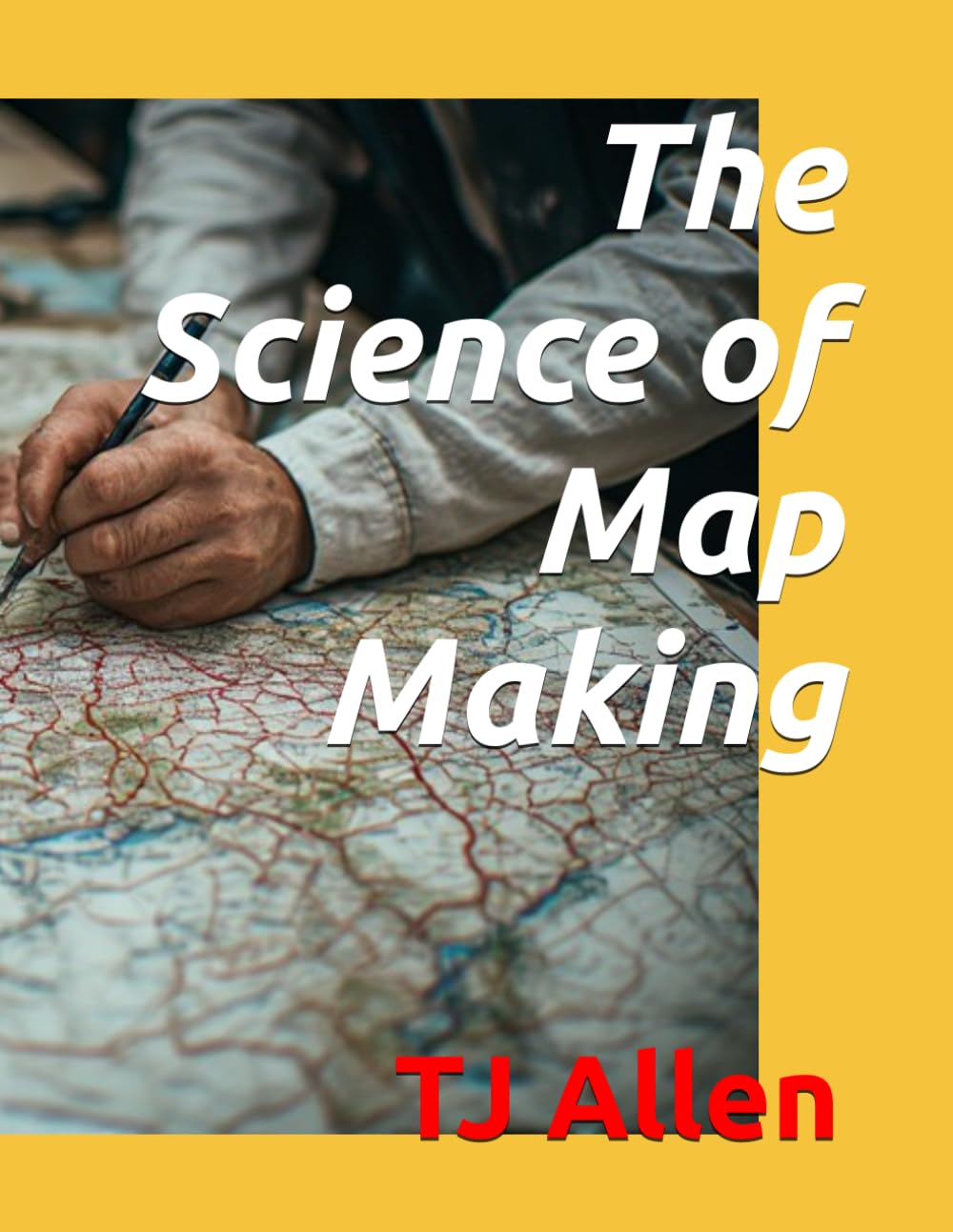 The Science of Map Making: 145 (The Science of Everything)
