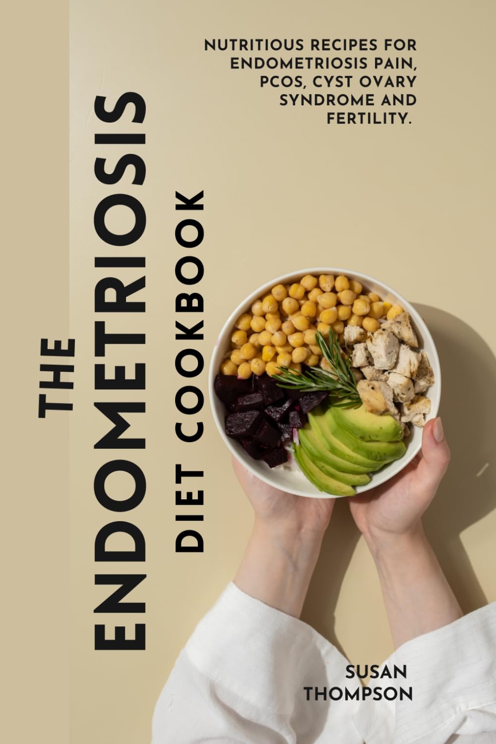 The Simple Endometriosis Diet Cookbook: Nutritious Recipes for Endometriosis Pain, PCOS, Cyst Ovary Syndrome and Fertility.