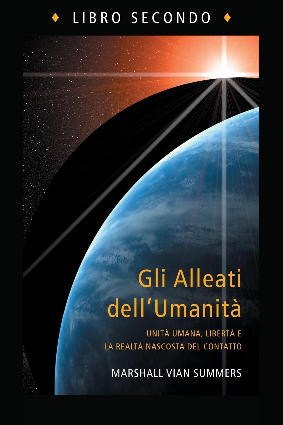 Gli Alleati dell'Umanità, Libro Secondo (The Allies of Humanity Book Two - Italian Edition): Unità umana, libertà e la realtà nascosta del contatto