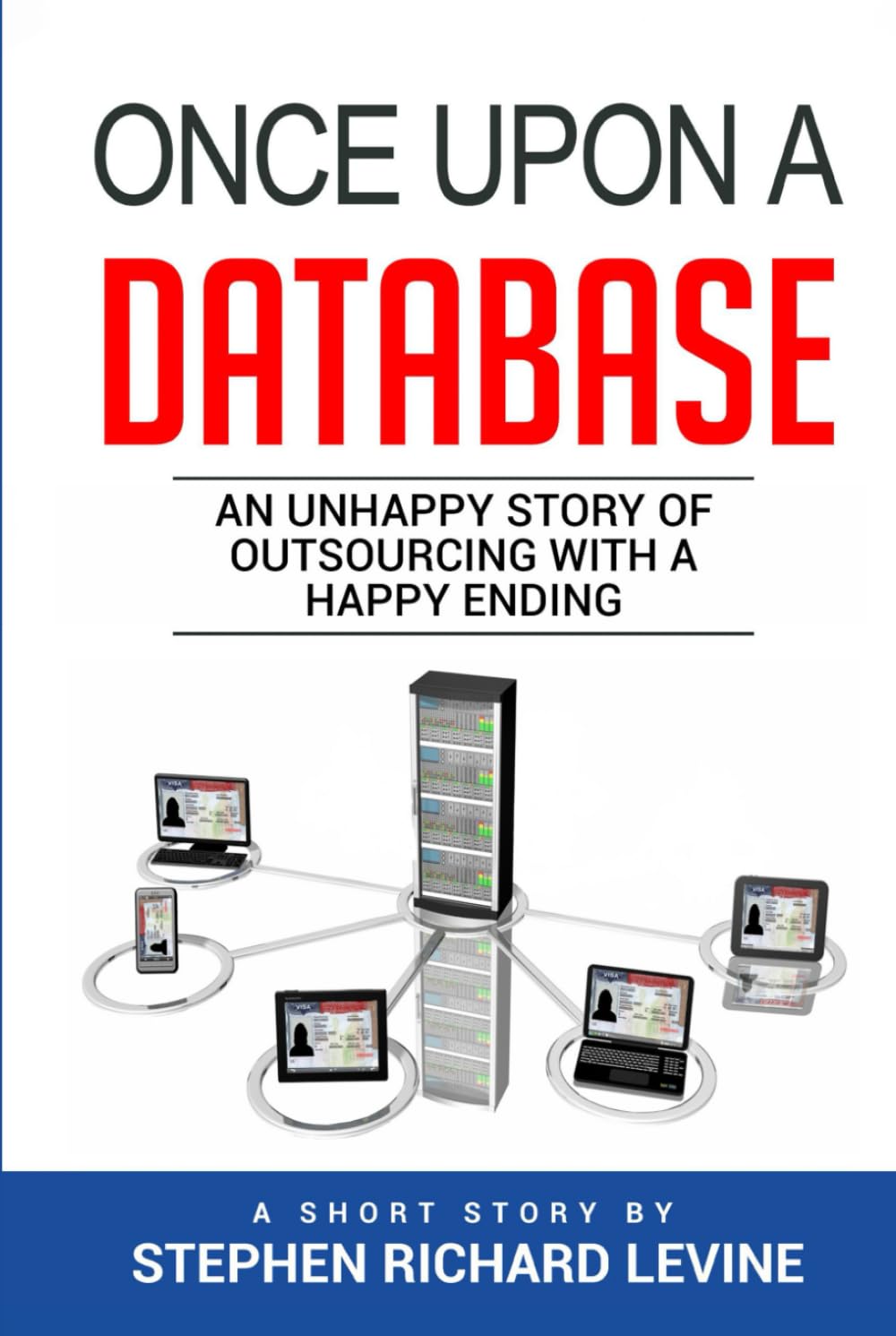 Once Upon A Database: A Darkly Humorous Tale of Jobs, Employer Loyalty, Outsourcing, Corporate Chaos, and One Employee’s Spectacular Revenge