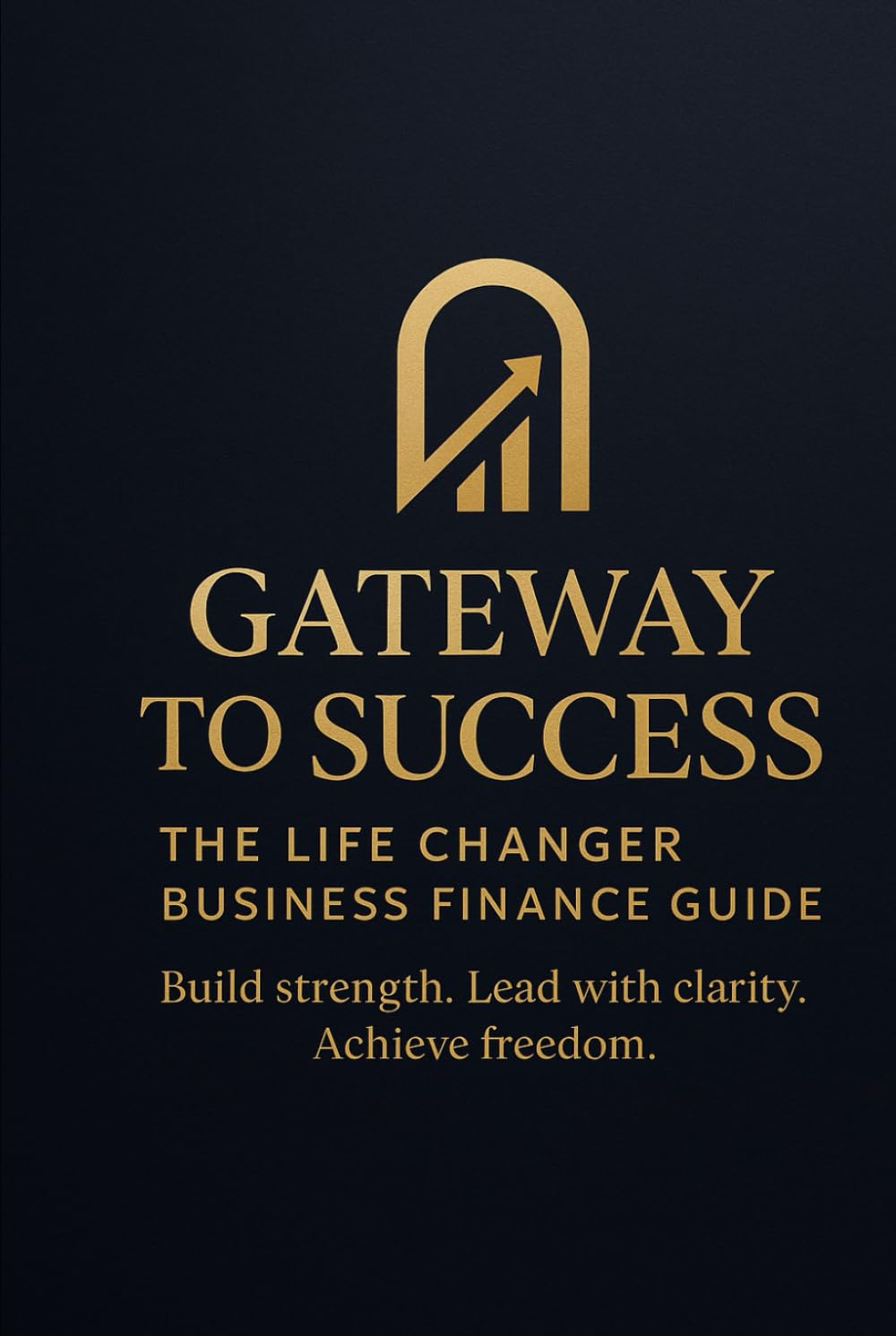 Gateway to success: Build strength, lead with clarity
