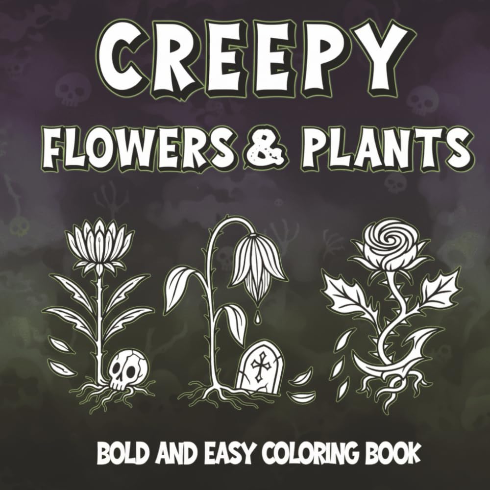 Dark Gothic Botanical Coloring Book for Adults and Teens: Spooky and Wicked Plants, Creepy Flowers, Cursed Gardens, Haunted Witchy Nature, and Dark ... and Stress Relief (Creepy Plants Coloring)