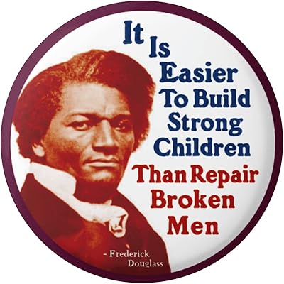 Peace Resource Project It Is Easier to Build Strong Children Than Repair Broken Men - Frederick Douglass Education Quote Button Pinback for Backpacks, Jackets, Hats 1.75 Inches