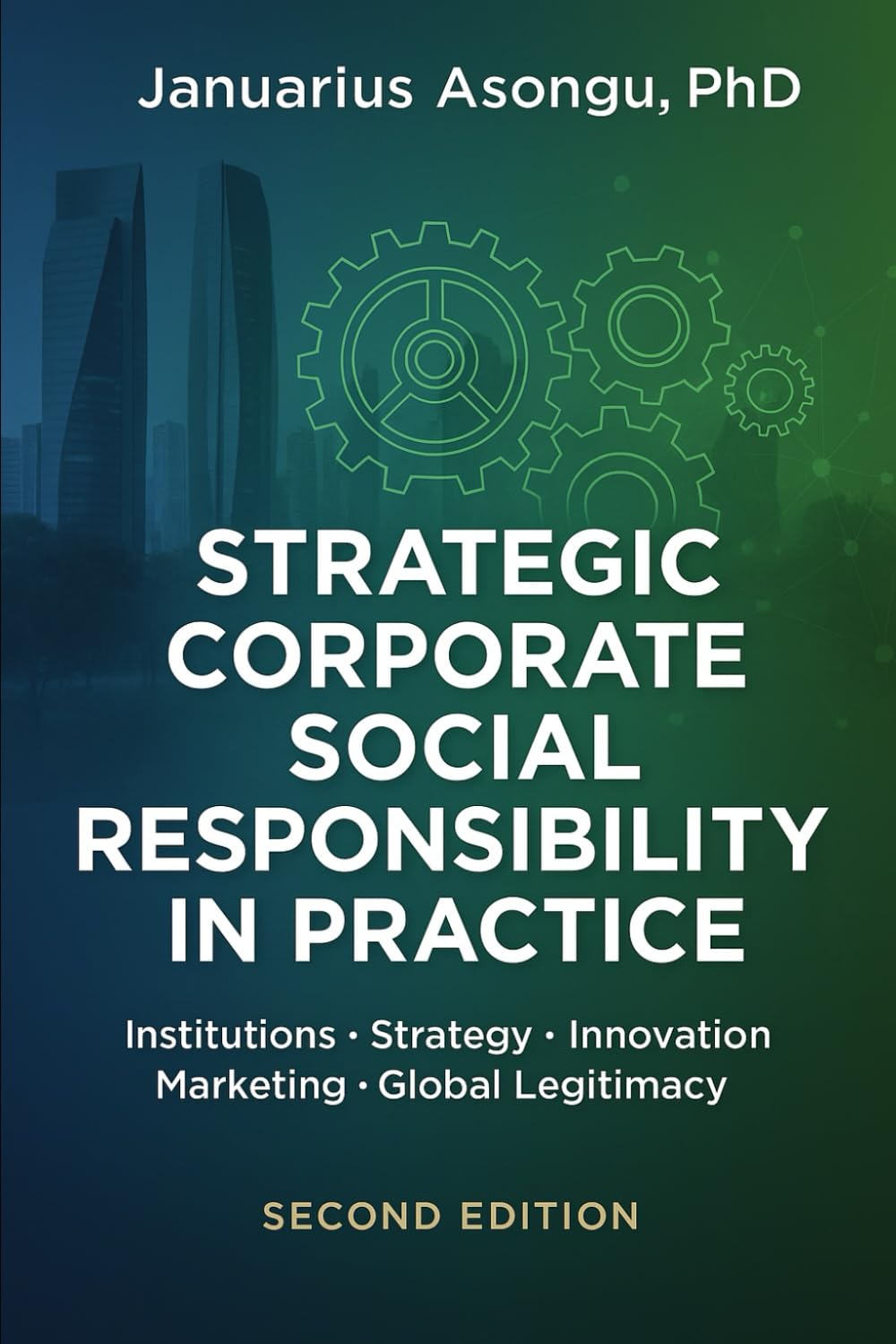 Strategic Corporate Social Responsibility in Practice: Institutions, Strategy, Innovation, Marketing, and Global Legitimacy