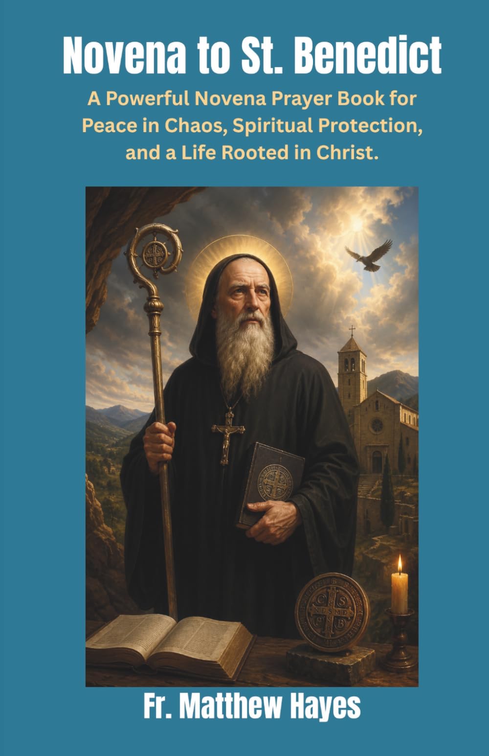 Novena to St. Benedict: A Powerful Novena Prayer Book for Peace in Chaos, Spiritual Protection, and a Life Rooted in Christ.