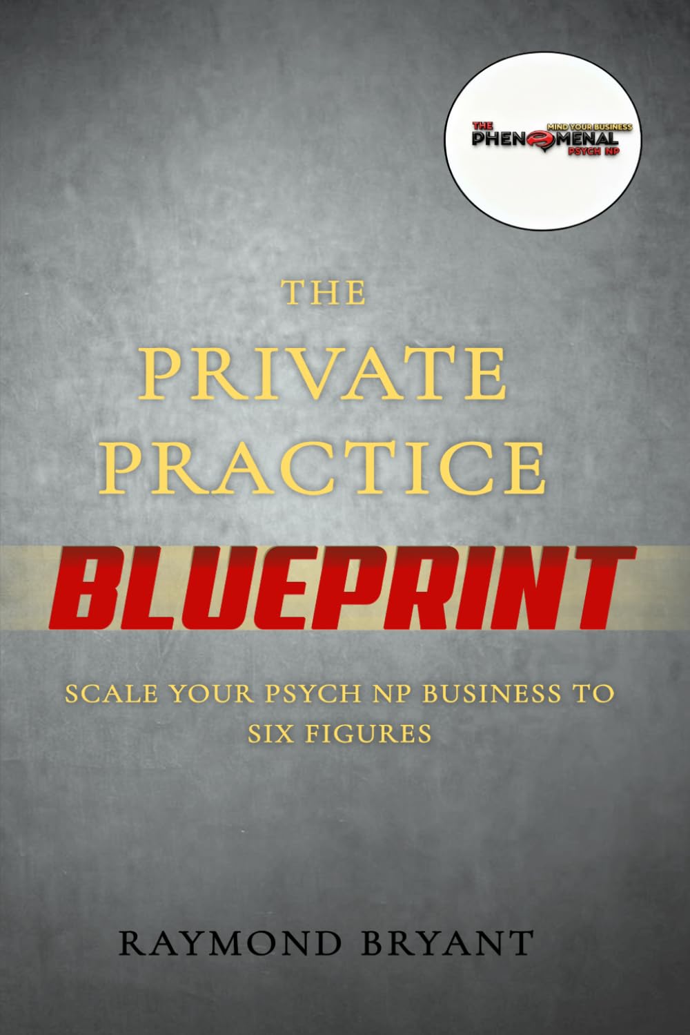 The Private Practice Blueprint: Scale Your Psych NP Business to Six Figures