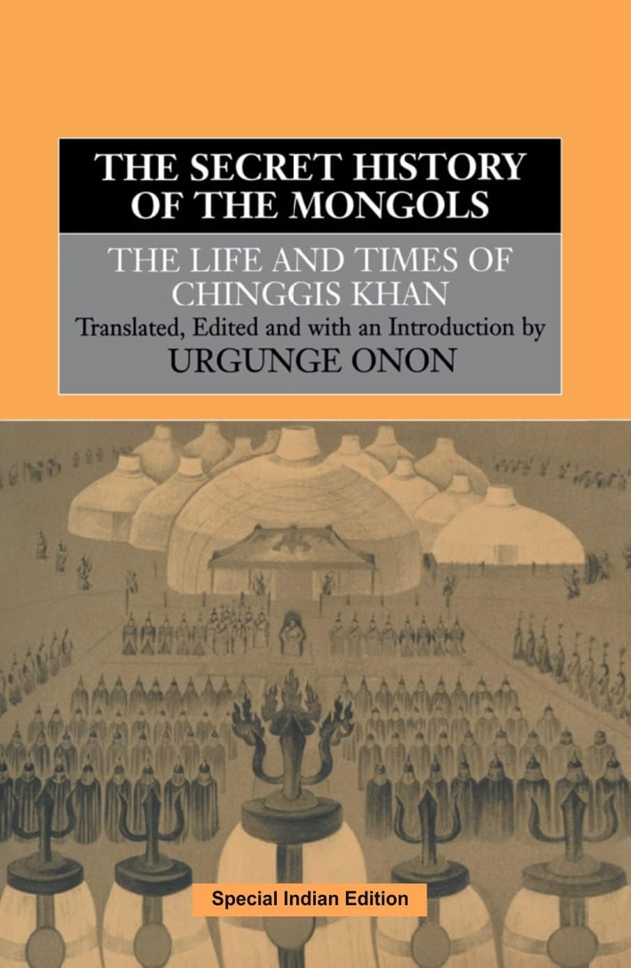 The Secret History of the Mongols: The Life and Times of Chinggis Khan (with new introduction by Prof Urgunge Onon)