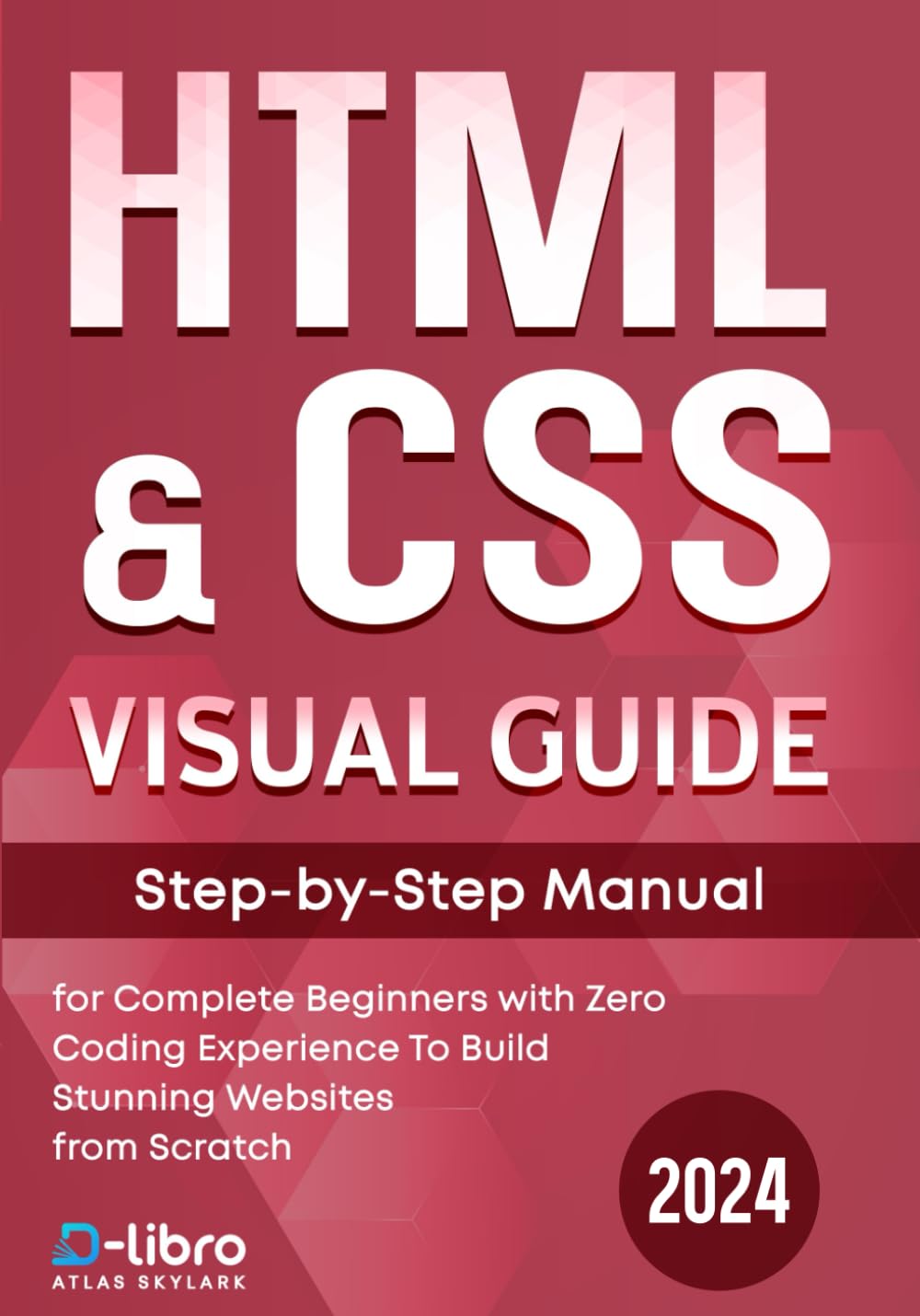 HTML & CSS Visual Guide: Step By Step Manual for Complete Beginners ...