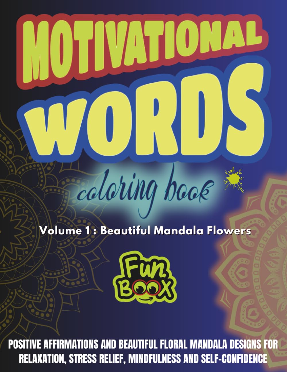 Motivational Words Coloring Book - Volume 1 : Beautiful Mandala Flowers: Positive Affirmations and Beautiful Floral Mandala Designs for Relaxation, ... | 8.5x11in | Single-Sided Pages