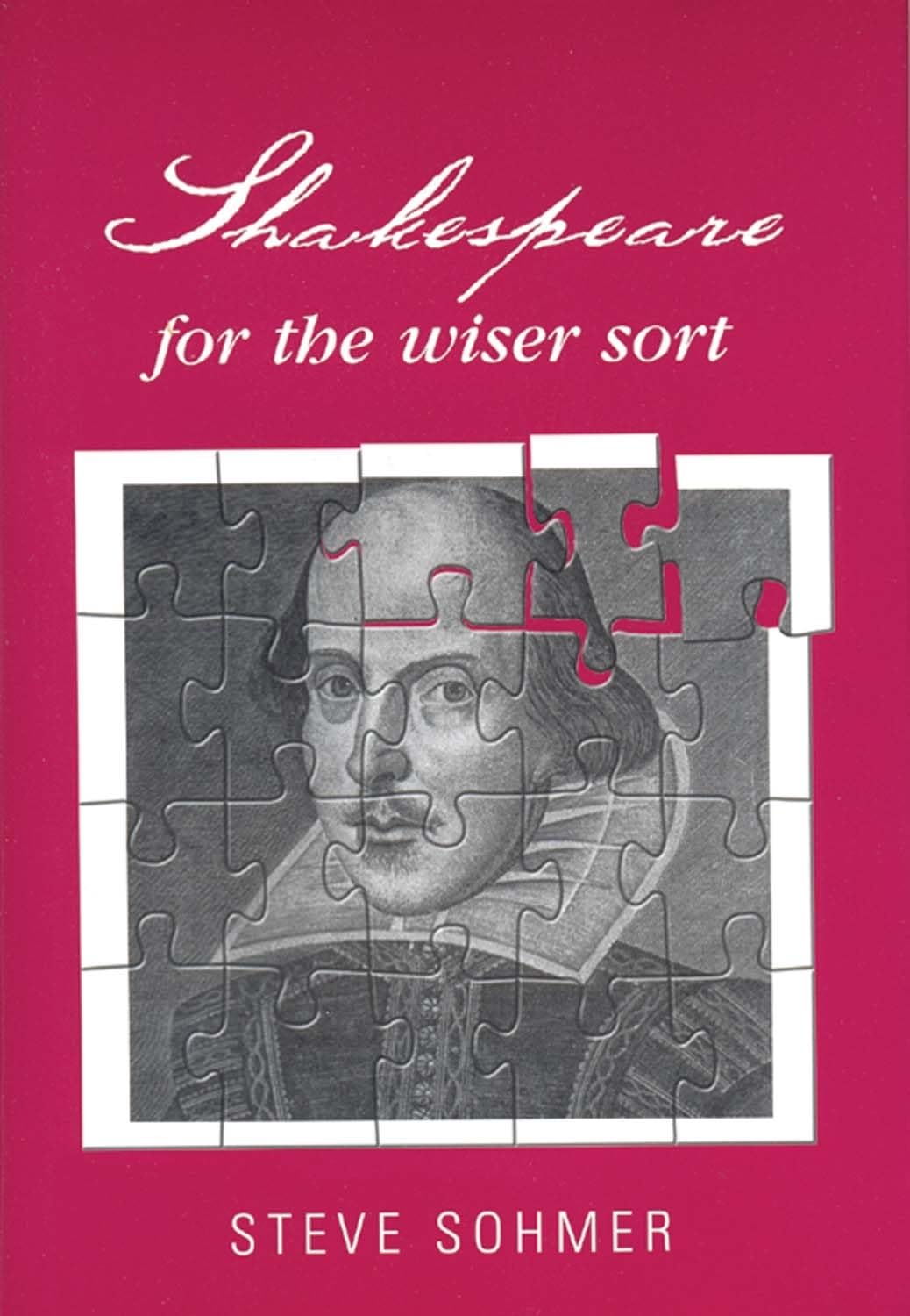 Shakespeare for the wiser sort: Solving Shakespeare's riddles in The Comedy of Errors, Romeo and Juliet, King John, 1-2 Henry IV, The Merchant of ... Caesar, Othello, Macbeth, and Cymbeline